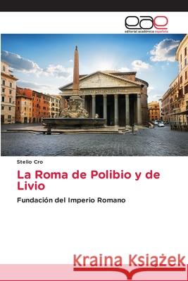 La Roma de Polibio y de Livio Stelio Cro 9786200427298 Editorial Academica Espanola - książka