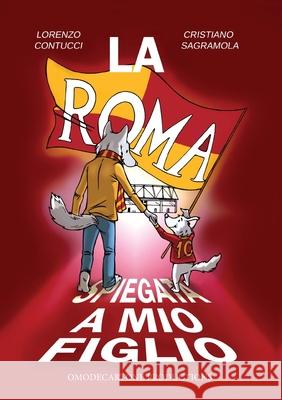 La Roma spiegata a mio figlio Cristiano Sagramola 9788827851319 Youcanprint - książka