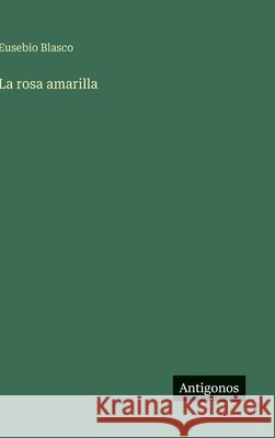 La rosa amarilla Eusebio Blasco 9783563845745 Antigonos Verlag - książka