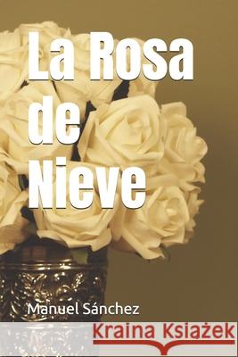 La Rosa de Nieve Manuel Sánchez 9798874316112 Independently Published - książka