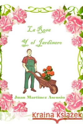 La Rosa y el Jardinero Martinez Asensio Juan Martinez Asensio 9798599235743 Independently published - książka