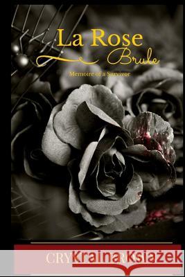 La Rose Brule: A Memoire of a Survivor Crystal E. Brown 9781523613144 Createspace Independent Publishing Platform - książka