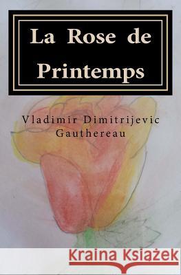 La Rose de Printemps Vladimir Dimitrijevic Gauthereau 9781537591636 Createspace Independent Publishing Platform - książka