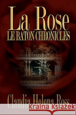 La Rose: Le Baton Chronicles Miss Claudia Helena Ross 9780991184248 Blame Helena Books and Media - książka