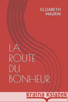La Route Du Bonheur Elizabeth Maurin 9781076167989 Independently Published - książka
