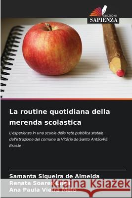 La routine quotidiana della merenda scolastica Siqueira de Almeida, Samanta, Soares Lima, Renata, Vieira Melo, Ana Paula 9786209464928 Edizioni Sapienza - książka