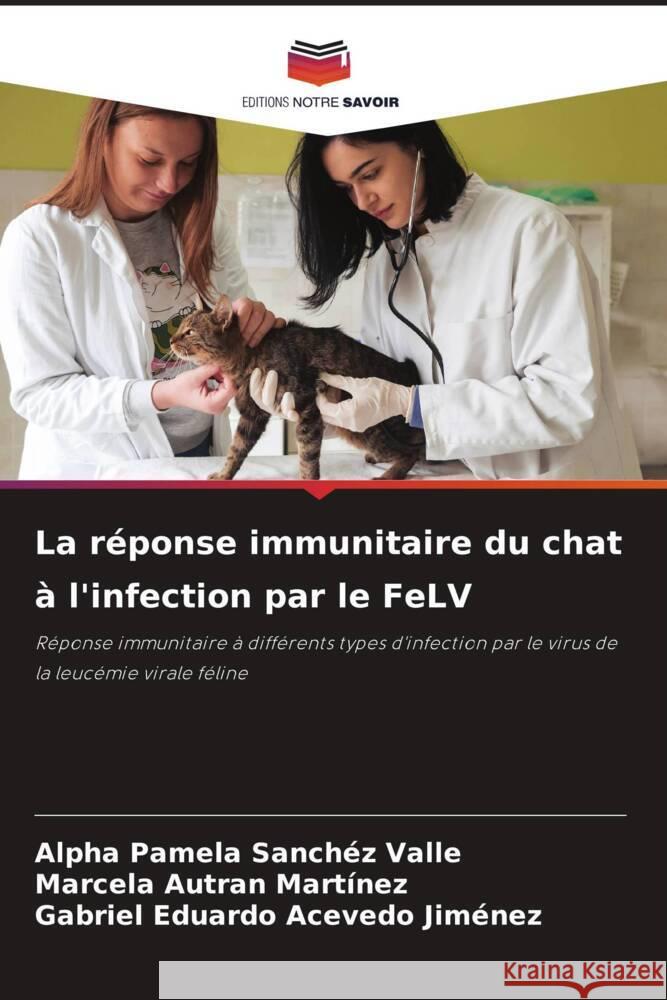La r?ponse immunitaire du chat ? l'infection par le FeLV Alpha Pamela Sanch? Marcela Autra Gabriel Eduardo Aceved 9786208113520 Editions Notre Savoir - książka
