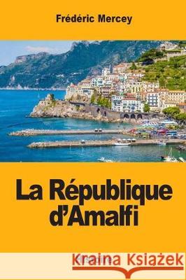 La République d'Amalfi Mercey, Frederic 9781975651244 Createspace Independent Publishing Platform - książka