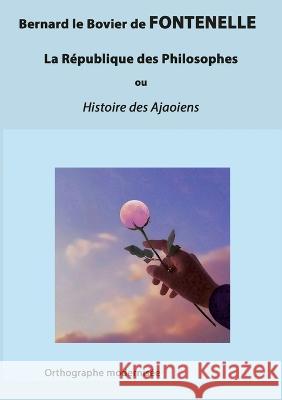 La République des Philosophes: ou Histoire des Ajaoiens Fontenelle, Bernard De 9782322442027 Books on Demand - książka