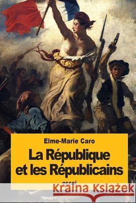 La République et les Républicains Caro, Elme-Marie 9781535334570 Createspace Independent Publishing Platform - książka