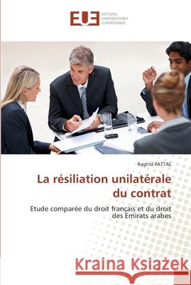 La résiliation unilatérale du contrat Fattal-R 9786131551727 Editions Universitaires Europeennes - książka