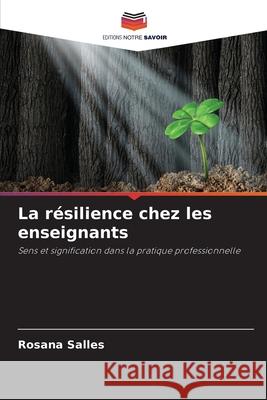 La résilience chez les enseignants Salles, Rosana 9786208755553 Editions Notre Savoir - książka