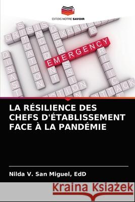 La Résilience Des Chefs d'Établissement Face À La Pandémie San Miguel, Edd Nilda V. 9786203685022 Editions Notre Savoir - książka