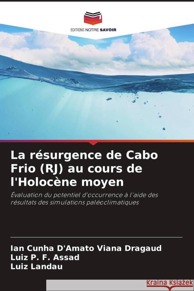 La résurgence de Cabo Frio (RJ) au cours de l'Holocène moyen Cunha D'Amato Viana Dragaud, Ian, P. F. Assad, Luiz, Landau, Luiz 9786208640958 Editions Notre Savoir - książka
