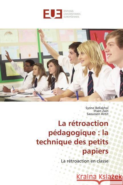 La rétroaction pédagogique : la technique des petits papiers : La rétroaction en classe Bellakhal, Syrine; Zairi, Ihsen; Antit, Saoussen 9786139522651 Éditions universitaires européennes - książka