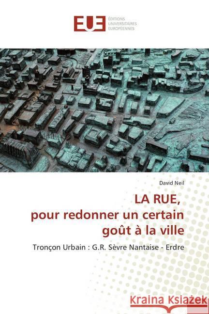LA RUE, pour redonner un certain goût à la ville : Tronçon Urbain : G.R. Sèvre Nantaise - Erdre Neil, David 9786202270816 Éditions universitaires européennes - książka