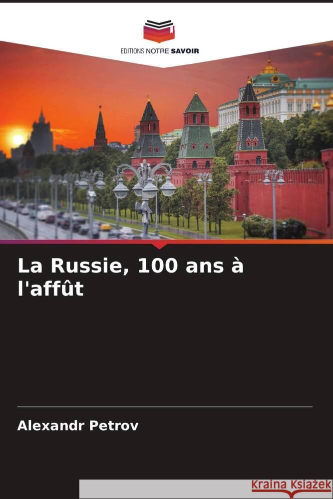 La Russie, 100 ans à l'affût Petrov, Alexandr 9786204466637 Editions Notre Savoir - książka