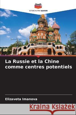 La Russie et la Chine comme centres potentiels Elizaveta Imanova 9786205754061 Editions Notre Savoir - książka