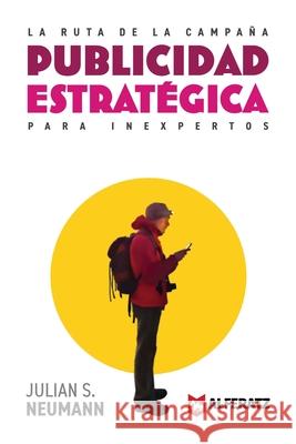 La Ruta de la Campaña: Publicidad Estratégica para Inexpertos Neumann, Julian 9781777679019 Alferatz - książka