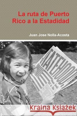 La ruta de Puerto Rico a la Estadidad Nolla-Acosta, Juan Jose 9781312872615 Lulu.com - książka