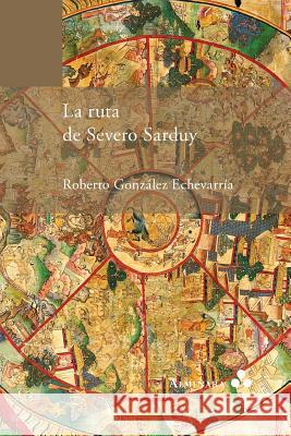 La ruta de Severo Sarduy Gonzalez Echevarria, Roberto 9789492260154 Almenara - książka