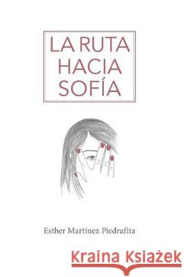 La ruta hacia Sofia Martinez Piedrafita, Esther 9788461730971 Plataforma de Gremios de Escritores de Espana - książka