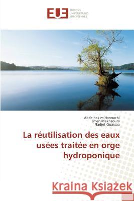 La réutilisation des eaux usées traitée en orge hydroponique Hannachi, Abdelhakim; Makhzoum, Imen; Guassaa, Nadjet 9783841612649 Éditions universitaires européennes - książka