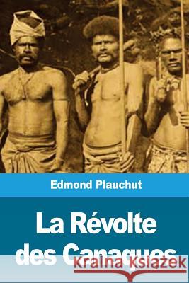 La Révolte des Canaques Plauchut, Edmond 9781719544931 Createspace Independent Publishing Platform - książka