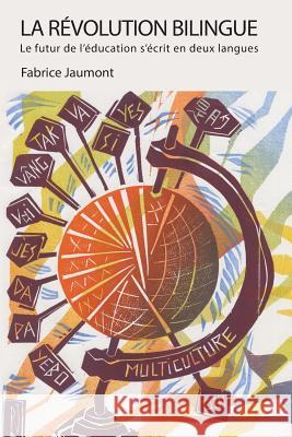 La Révolution bilingue: Le futur de l'éducation s'écrit en deux langues Fabrice Jaumont 9781947626010 Calec - książka