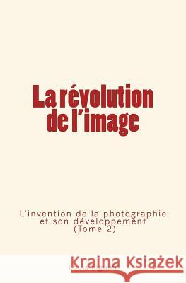 La révolution de l'image: L'invention de la photographie et son développement (Tome 2) Figuier, Louis 9782366594966 Editions Le Mono - książka