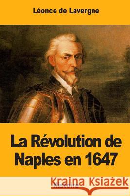 La Révolution de Naples en 1647 De Lavergne, Leonce 9781546473817 Createspace Independent Publishing Platform - książka