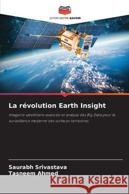La révolution Earth Insight Srivastava, Saurabh, Ahmed, Tasneem 9786203918847 Editions Notre Savoir - książka