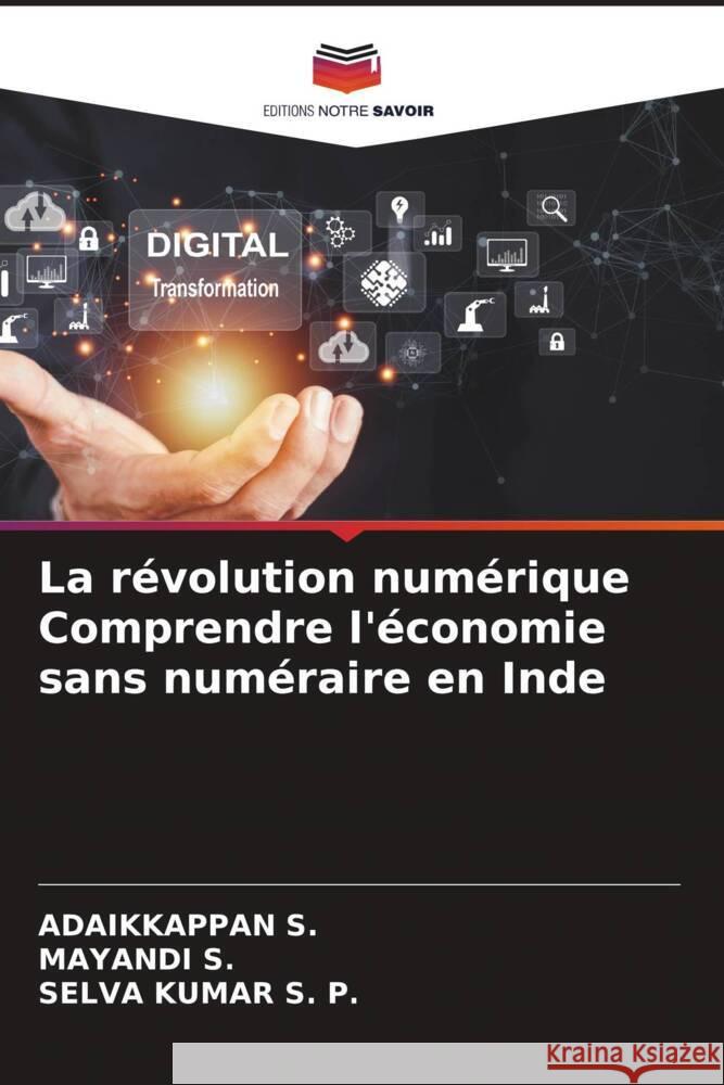 La r?volution num?rique Comprendre l'?conomie sans num?raire en Inde Adaikkappan S Mayandi S Selva Kumar S 9786208615727 Editions Notre Savoir - książka
