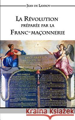 La Révolution préparée par la Franc-maçonnerie De Lannoy, Jean 9781910220566 Omnia Veritas Ltd - książka