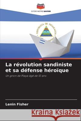 La r?volution sandiniste et sa d?fense h?ro?que Lenin Fisher 9786207938117 Editions Notre Savoir - książka