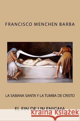 La Sabana Santa y la tumba de Cristo Barba, Francisco Menchen 9781482600384 Createspace - książka