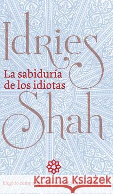 La sabiduría de los idiotas Shah, Idries 9781784799502 ISF Publishing - książka
