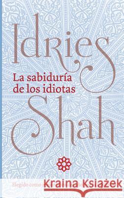La sabiduría de los idiotas Shah, Idries 9781784799632 ISF Publishing - książka