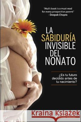 La Sabiduría Invisible del Nonato: ¿Es tu futuro decidido antes de tu nacimiento? Mehra, Atul K. 9781777275327 Atul Kumar Mehra - książka