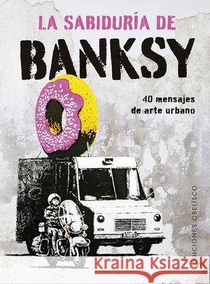 La Sabiduria de Banksy Giulia Manzi Sabrina d 9788411722803 Obelisco - książka