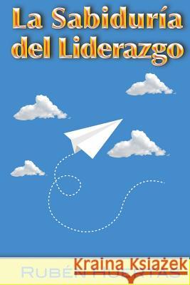 La Sabiduria del Liderazgo Ruben Huertas 9780996106719 Power Publishing Learning Systems - książka