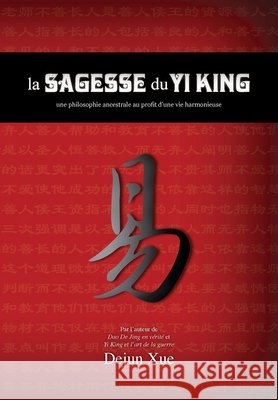 La sagesse du Yi King: une philosophie ancestrale au profit d'une vie harmonieuse Xue, Dejun 9781788944038 Discovery Publisher - książka