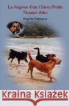 La Sagesse d'Un Chien Perdu Nomme Jake: Une Lecon Sur La Vie, La Survie, La Tolerance Et l'Amour Brigitte Finkiewicz 9781723092985 Createspace Independent Publishing Platform