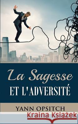 La sagesse et l'adversite Opsitch, Yann 9780615801278 Yann Opsitch - książka