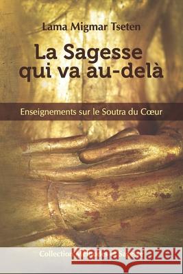 La Sagesse qui va au-dela: Enseignements sur le Soutra du Coeur Lama Migmar Tseten 9782891450836 Editions Ganesha - książka