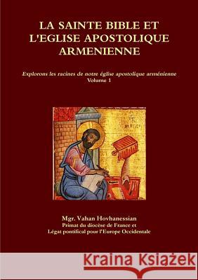 La Sainte Bible et l'Église Apostolique Arménienne Vahan Hovhanessian 9780359154135 Lulu.com - książka