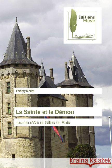 La Sainte et le Démon : Jeanne d'Arc et Gilles de Rais Rollet, Thierry 9783639638301 Editions Muse - książka