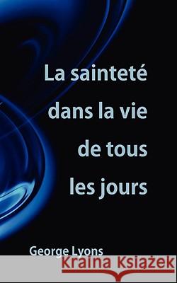 La sainteté dans la vie de tous les jours Lyons, George 9781563443848 Ditions Foi Et Saintet - książka