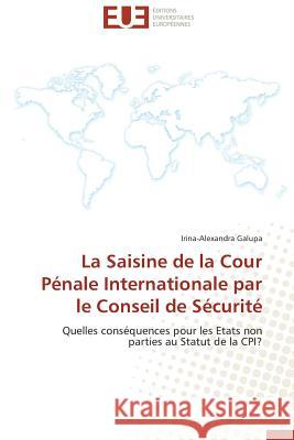 La Saisine de la Cour Pénale Internationale Par Le Conseil de Sécurité Galupa-I 9783841734556 Editions Universitaires Europeennes - książka