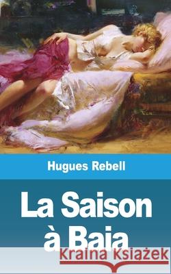 La Saison à Baia Rebell, Hugues 9781006673498 Blurb - książka